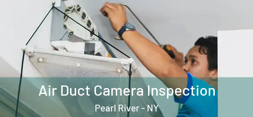  Air Duct Camera Inspection Pearl River - NY