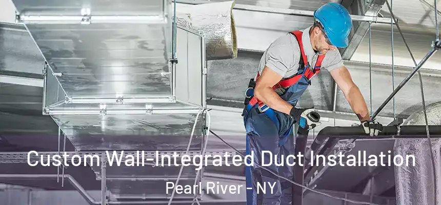 Custom Wall-Integrated Duct Installation Pearl River - NY