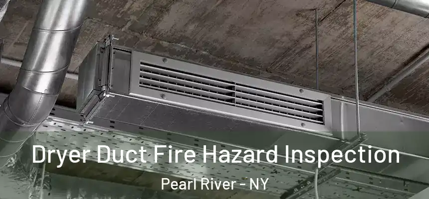 Dryer Duct Fire Hazard Inspection Pearl River - NY