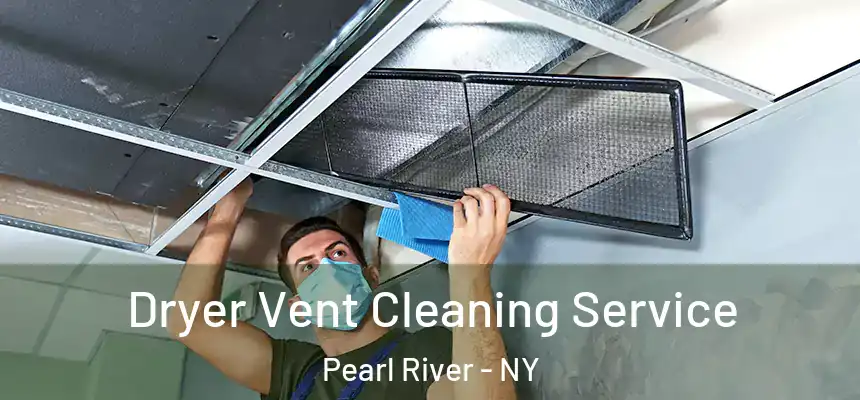  Dryer Vent Cleaning Service Pearl River - NY