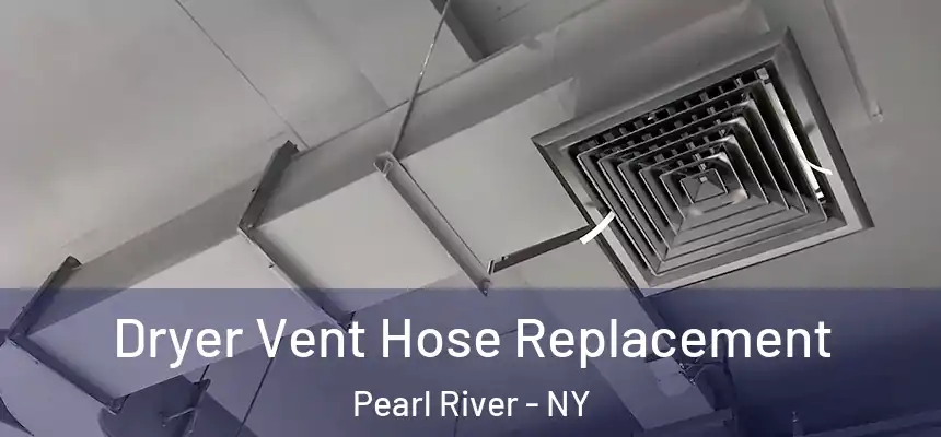 Dryer Vent Hose Replacement Pearl River - NY