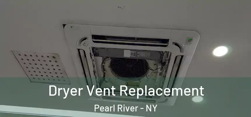 Dryer Vent Replacement Pearl River - NY