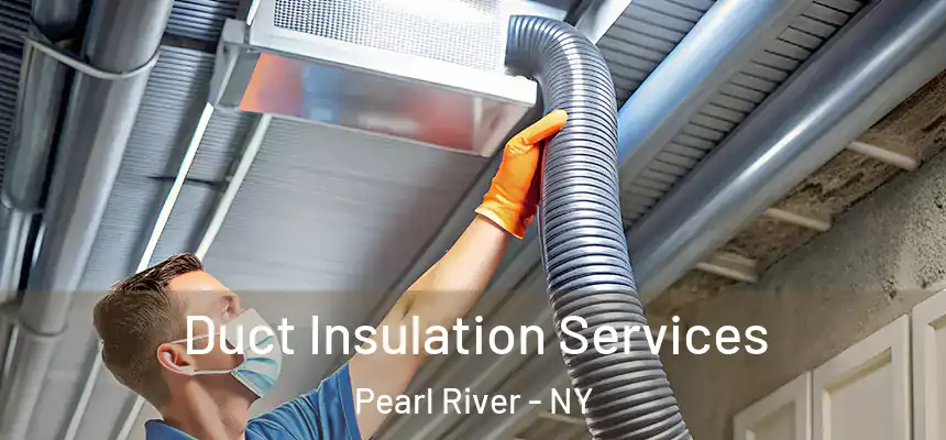  Duct Insulation Services Pearl River - NY
