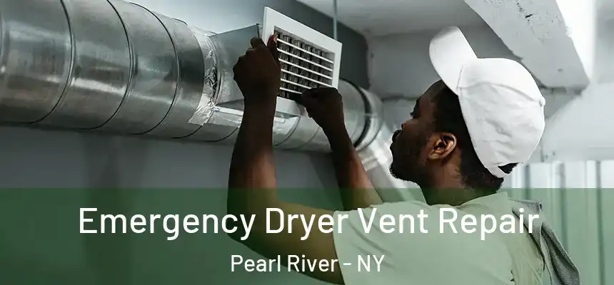 Emergency Dryer Vent Repair Pearl River - NY