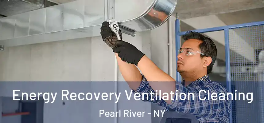Energy Recovery Ventilation Cleaning Pearl River - NY