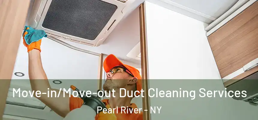 Move-in/Move-out Duct Cleaning Services Pearl River - NY