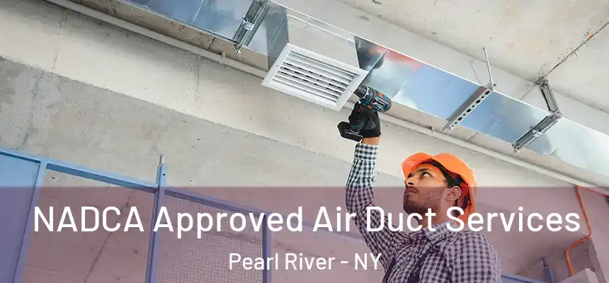 NADCA Approved Air Duct Services Pearl River - NY