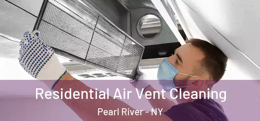 Residential Air Vent Cleaning Pearl River - NY
