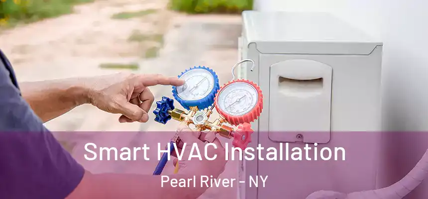  Smart HVAC Installation Pearl River - NY