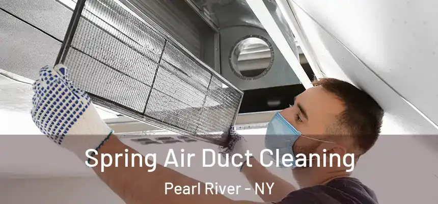  Spring Air Duct Cleaning Pearl River - NY